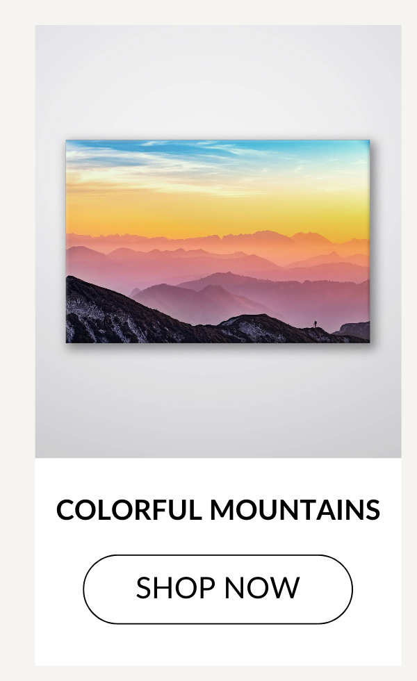 COLORFUL MOUNTAINS - SHOP NOW >