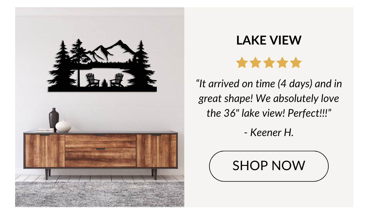LAKE VIEW - “It arrived on time (4 days) and in great shape! We absolutely love the 36" lake view! Perfect!!!” - Keener H. Shop Now >