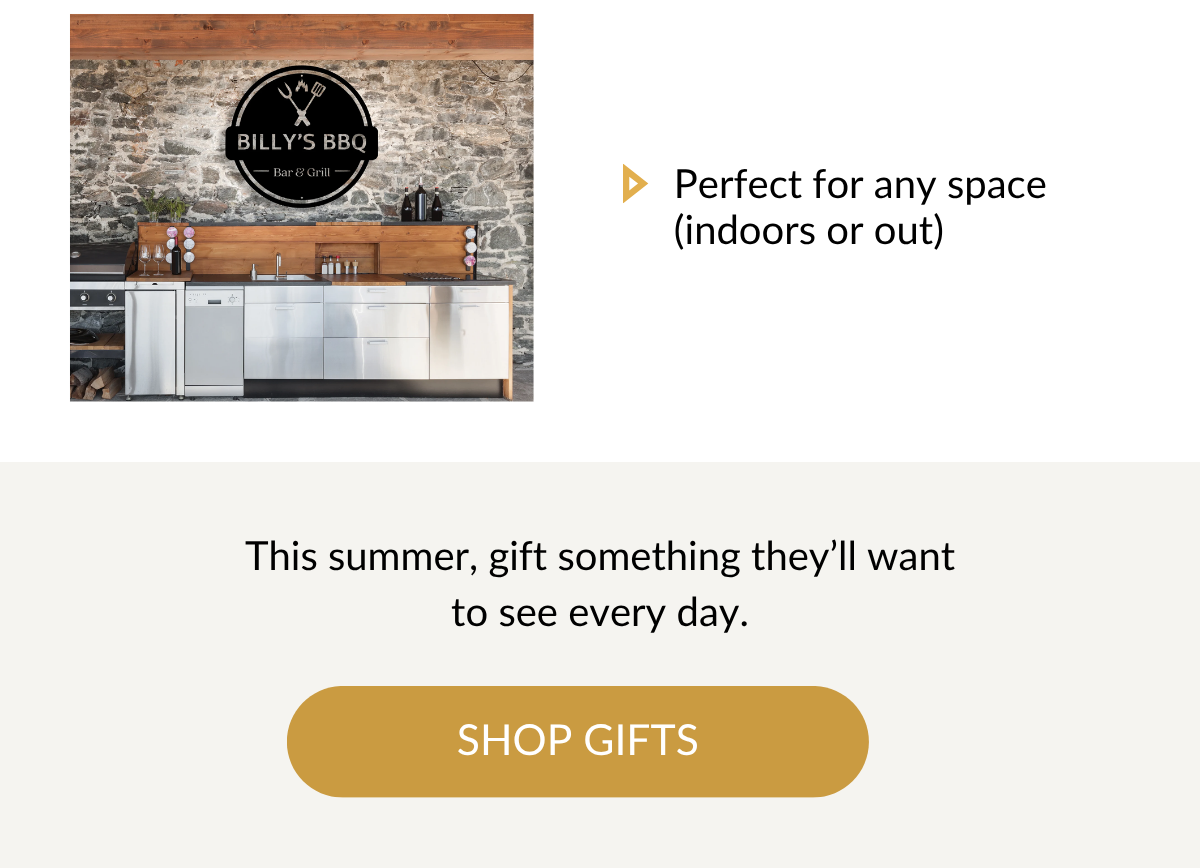 This summer, gift something they'll want to see every day. Shop Gifts >