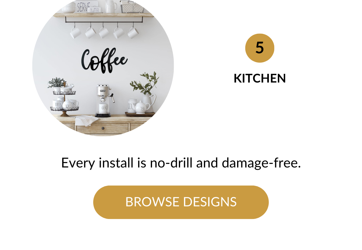 Every install is no-drill and damage-free. Browse Designs >