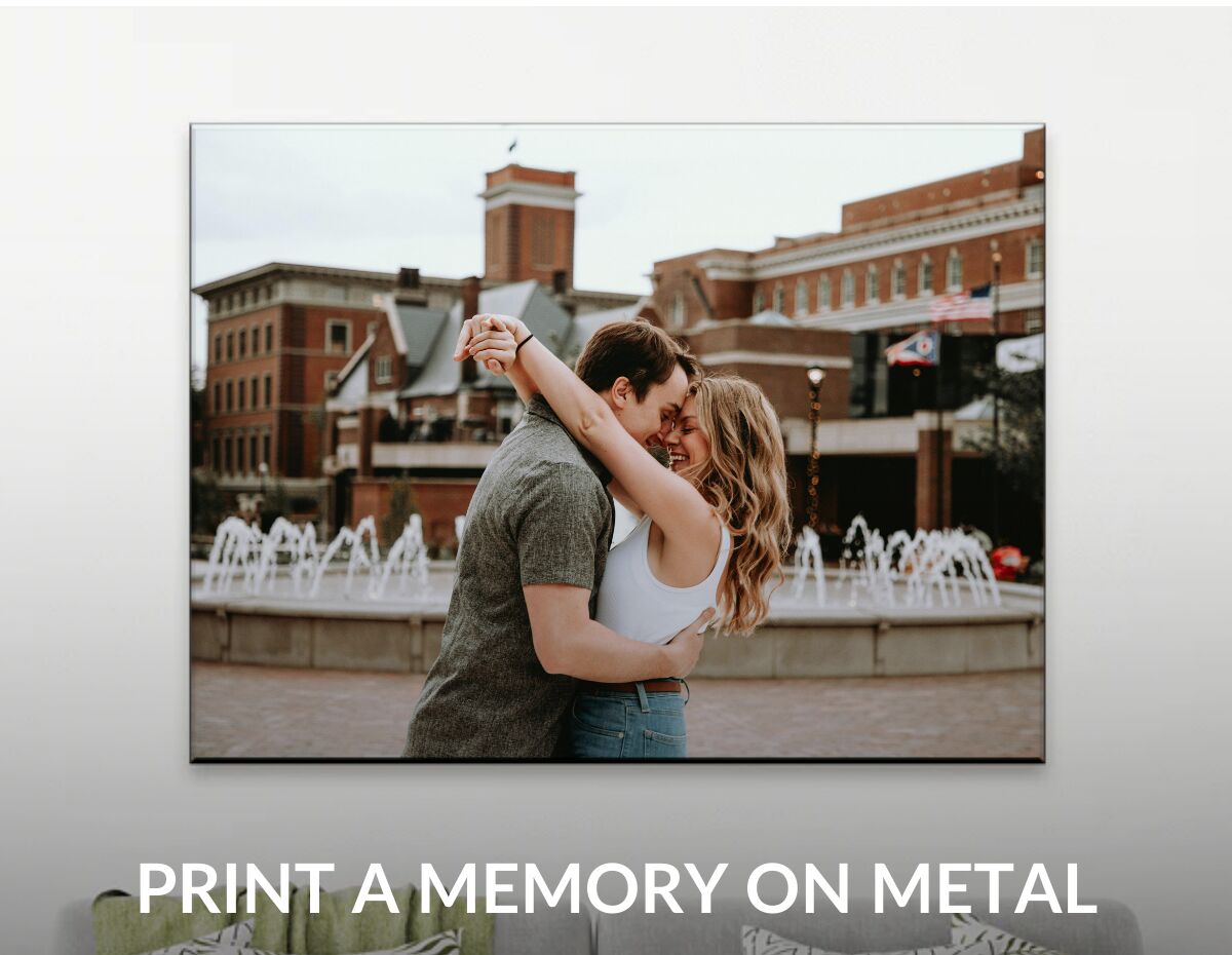 PRINT A MEMORY ON METAL - Have a favorite photo together? Turn it into a metal print they'll see every day.