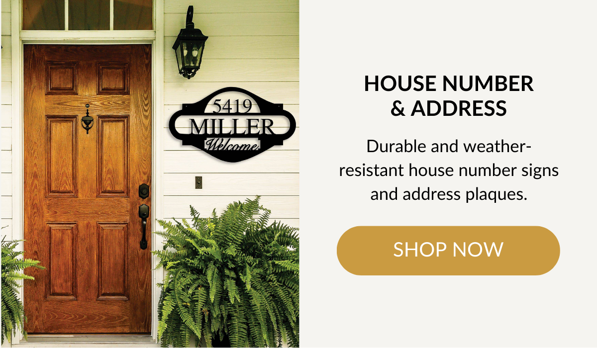 HOUSE NUMBER & ADDRESS - Durable and weather-resistant house number signs and address plaques. SHOP NOW >
