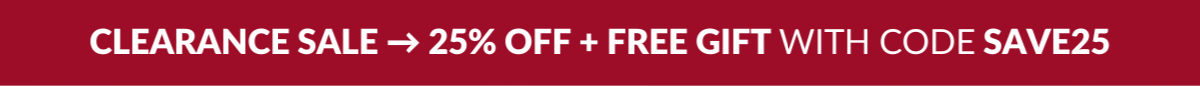 Clearance Sale → 25% OFF + FREE GIFT with code SAVE25