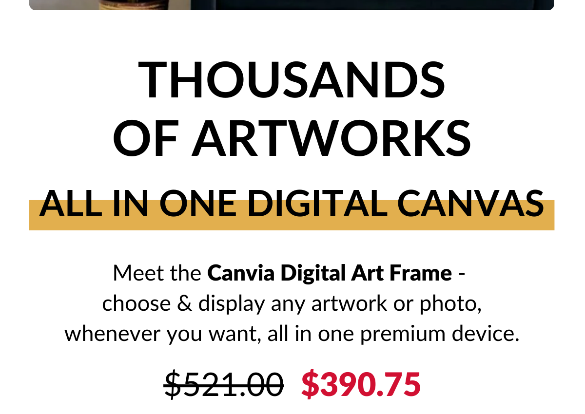 Meet the Canvia Digital Art Frame - choose & display any artwork or photo, whenever you want, all in one premium device.